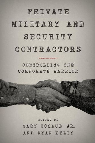 Cover image for Private Military and Security Contractors: Controlling the Corporate Warrior