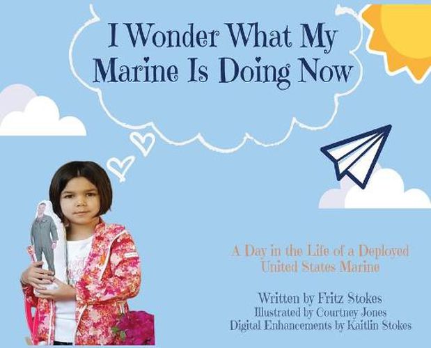 Cover image for I Wonder What My Marine Is Doing Now: A Day in the Life of a Deployed United States Marine