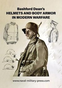 Cover image for Bashford Dean's HELMETS AND BODY ARMOR IN MODERN WARFARE