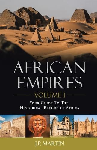 African Empires: Volume 1: Your Guide To The Historical Record of Africa