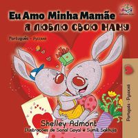 Cover image for Eu Amo Minha Mamae: I Love My Mom - Portuguese Russian