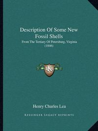 Cover image for Description of Some New Fossil Shells: From the Tertiary of Petersburg, Virginia (1846)