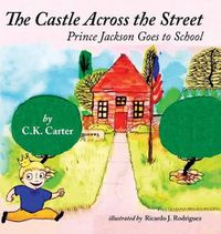 Cover image for The Castle Across the Street: Prince Jackson Goes to School