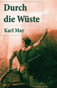 Cover image for Durch die Wuste: Der erste Buch in der Orientzyklus (Durch Wuste und Harem + Durchs wilde Kurdistan + Von Bagdad nach Stambul + In den Schluchten des Balkan + Durch das Land der Skipetaren + Der Schutt)