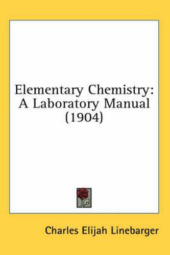 Cover image for Elementary Chemistry: A Laboratory Manual (1904)