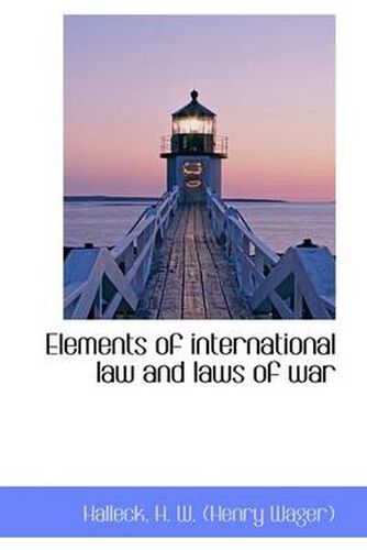 Cover image for Elements of International Law and Laws of War