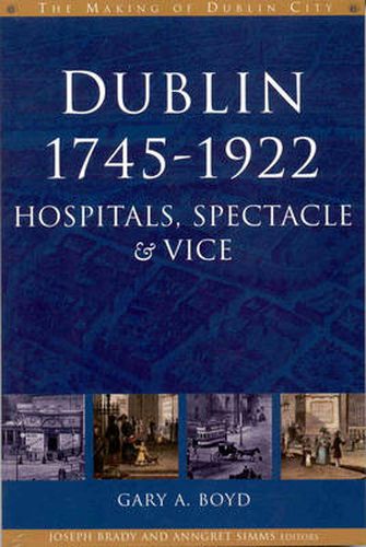 Cover image for Dublin, 1745-1920: Hospitals, Spectacle and Vice