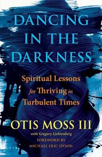 Cover image for Dancing in the Darkness: Spiritual Lessons for Thriving in Turbulent Times