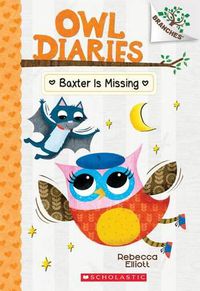 Cover image for Baxter Is Missing: A Branches Book (Owl Diaries #6): Volume 6