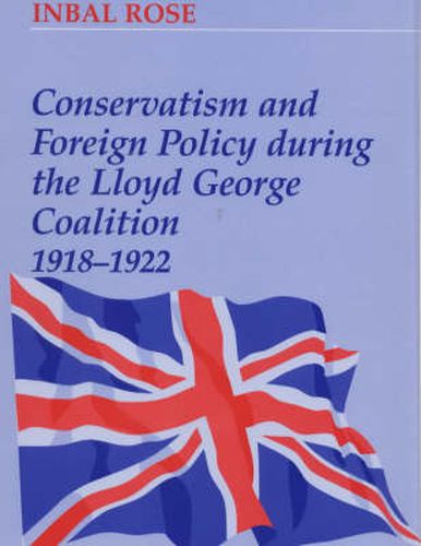 Cover image for Conservatism and Foreign Policy During the Lloyd George Coalition 1918-1922