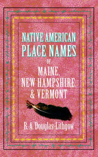 Cover image for Native American Place Names of Maine, New Hampshire, & Vermont