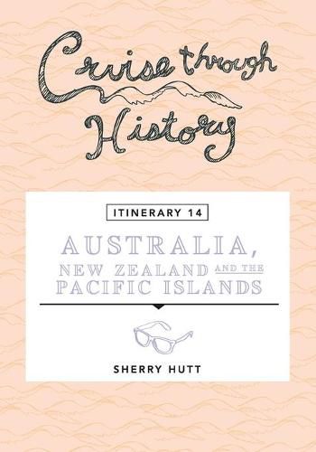 Cover image for Cruise Through History - Australia, New Zealand and the Pacific Islands