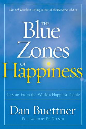 The Blue Zones of Happiness: Lessons from the World's Happiest People