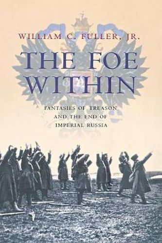 Cover image for The Foe within: Fantasies of Treason and the End of Imperial Russia