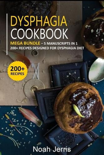 Dysphagia Cookbook: MEGA BUNDLE - 5 Manuscripts in 1 - 200+ Recipes designed for Dysphagia diet