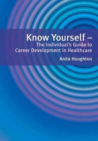 Cover image for Know Yourself: The Individual's Guide to Career Development in Healthcare