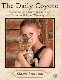 Cover image for The Daily Coyote: A Story of Love, Survival, and Trust in the Wilds of Wyoming