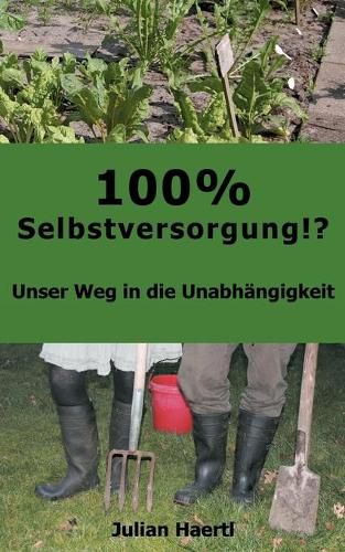Cover image for 100% Selbstversorgung!?: Unser Weg in die Unabhangigkeit