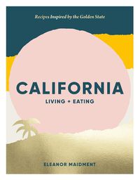 Cover image for California: Living + Eating