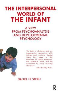 Cover image for The Interpersonal World of the Infant: A View from Psychoanalysis and Developmental Psychology