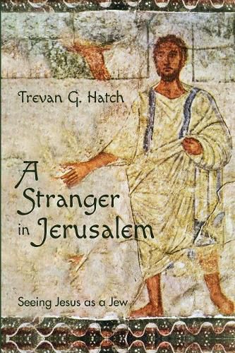 Cover image for A Stranger in Jerusalem: Seeing Jesus as a Jew