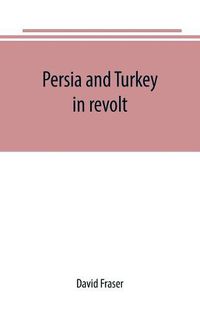 Cover image for Persia and Turkey in revolt