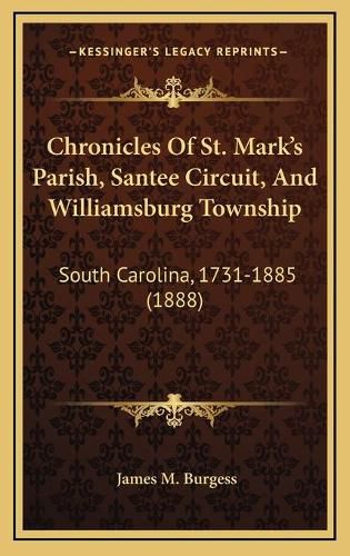 Cover image for Chronicles of St. Marka Acentsacentsa A-Acentsa Acentss Parish, Santee Circuit, and Williamsburg Township: South Carolina, 1731-1885 (1888)