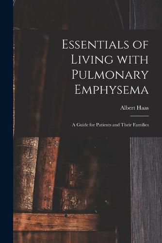 Cover image for Essentials of Living With Pulmonary Emphysema; a Guide for Patients and Their Families