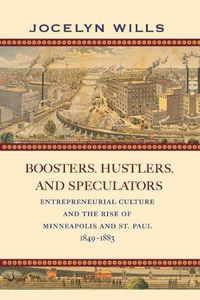 Cover image for Boosters, Hustlers, and Speculators: Entrepreneurial Culture and the Rise of Minneapolis and St. Paul, 1849-1883