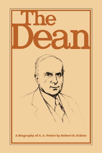 Cover image for The Dean: A Biography of A.A. Potter