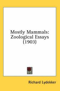 Cover image for Mostly Mammals: Zoological Essays (1903)