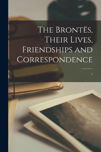 Cover image for The Brontes, Their Lives, Friendships and Correspondence; 1