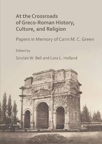 Cover image for At the Crossroads of Greco-Roman History, Culture, and Religion: Papers in Memory of Carin M. C. Green