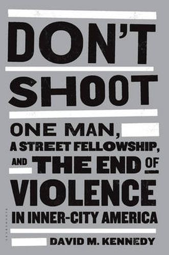 Cover image for Don't Shoot: One Man, a Street Fellowship, and the End of Violence in Inner-City America