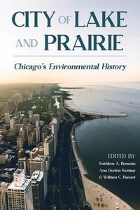 Cover image for City of Lake and Prairie: Chicago's Environmental History