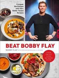 Cover image for Beat Bobby Flay: Conquer the Kitchen with 100+ Battle-Tested Recipes: A Cookbook