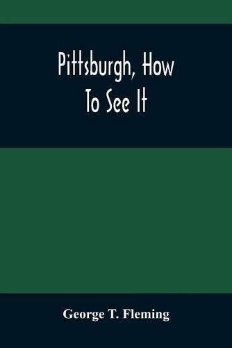 Cover image for Pittsburgh, How To See It: A Complete, Reliable Guide Book With Illustrations, The Latest Map And Complete Index