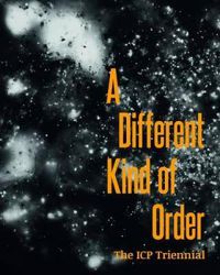 Cover image for Different Kind of Order: The Fourth ICP Triennial of Photography and Video