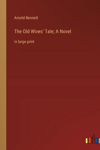 Cover image for The Old Wives' Tale; A Novel