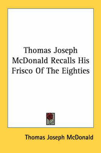 Cover image for Thomas Joseph McDonald Recalls His Frisco of the Eighties