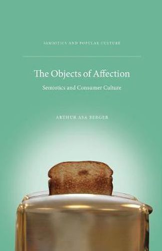 Cover image for The Objects of Affection: Semiotics and Consumer Culture