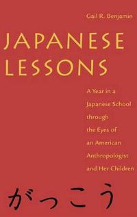 Cover image for Japanese Lessons: A Year in a Japanese School Through the Eyes of An American Anthropologist and Her Children