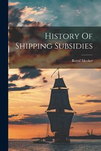 Cover image for History Of Shipping Subsidies