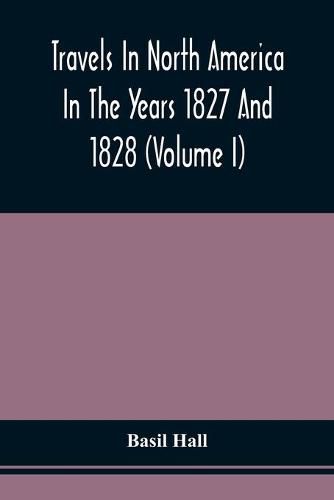 Cover image for Travels In North America In The Years 1827 And 1828 (Volume I)
