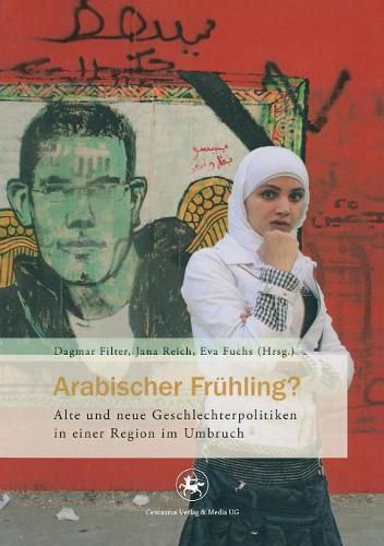 Cover image for Arabischer Fruhling?: Alte Und Neue Geschlechterpolitiken in Einer Region Im Umbruch