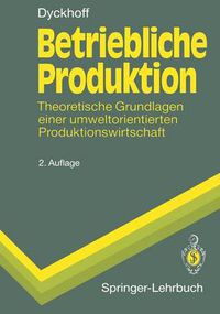 Cover image for Betriebliche Produktion: Theoretische Grundlagen einer umweltorientierten Produktionswirtschaft