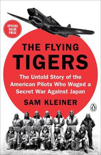 Cover image for The Flying Tigers: The Untold Story of the American Pilots Who Waged a Secret War Against J apan