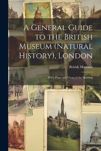 Cover image for A General Guide to the British Museum (Natural History), London