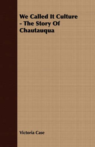 Cover image for We Called It Culture - The Story of Chautauqua