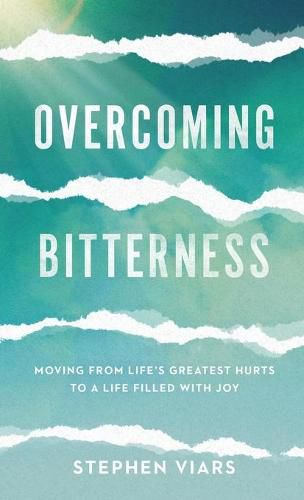 Cover image for Overcoming Bitterness: Moving from Life's Greatest Hurts to a Life Filled with Joy